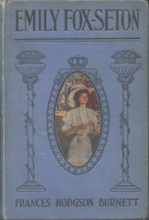 [Gutenberg 17226] • Emily Fox-Seton / Being "The Making of a Marchioness" and "The Methods of Lady Walderhurst"